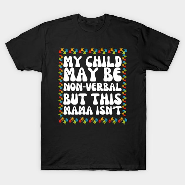 My Child May Be Nonverbal But This Mama Ain't T-Shirt T-Shirt by Surrealart